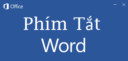 Các phím tắt trong Microsoft word bạn nên biết phím tắt trong Word 2019