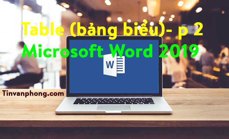 Table trong Word 2019 - Phần 2