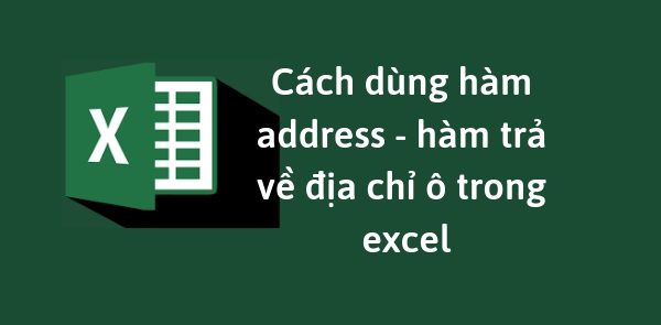 Cách sử dụng Hàm Address để lấy giá trị ô đơn giản nhất