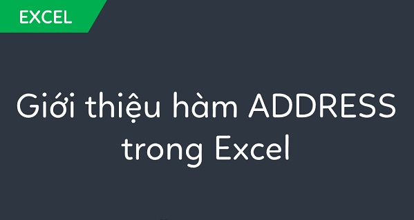 Hàm adress trong Excel Cách sử dụng Hàm Address để lấy giá trị ô đơn giản nhất